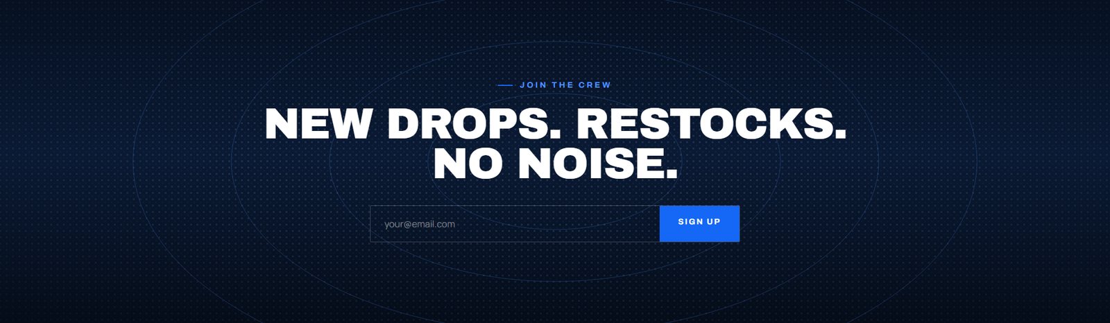 Join the crew — new drops, restocks, no noise